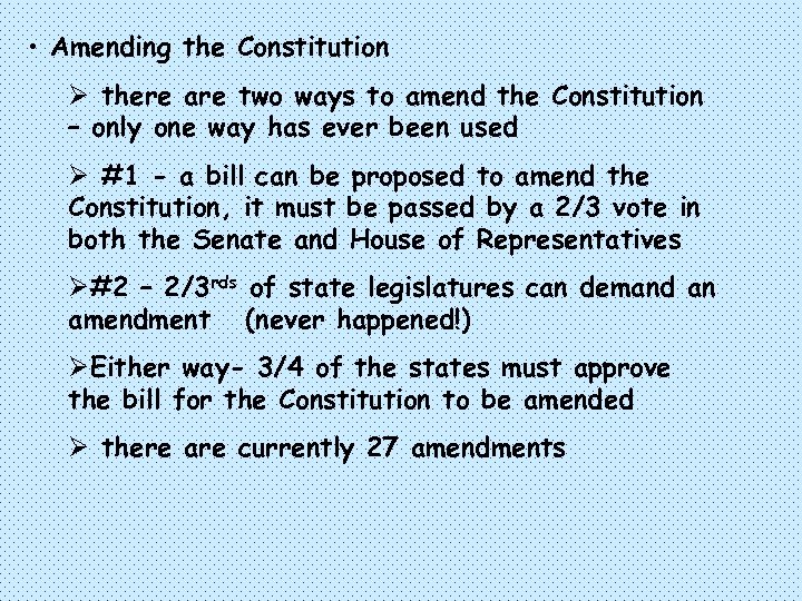  • Amending the Constitution Ø there are two ways to amend the Constitution