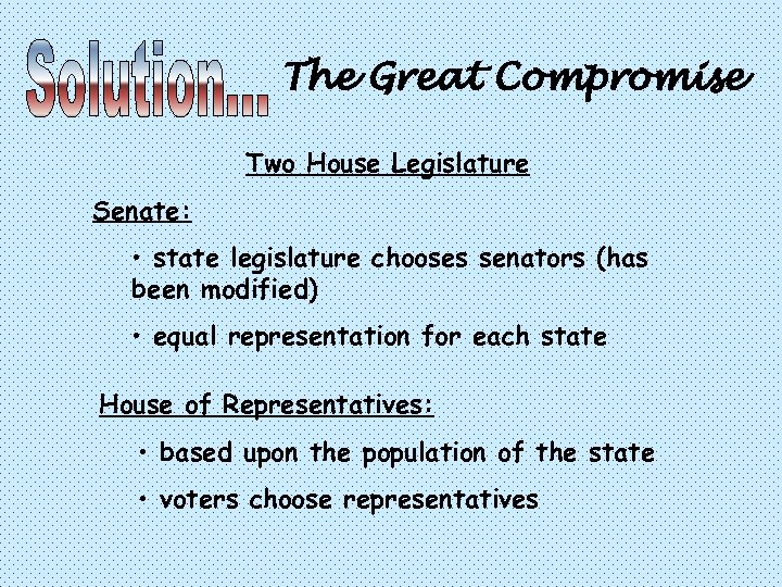 The Great Compromise Two House Legislature Senate: • state legislature chooses senators (has been