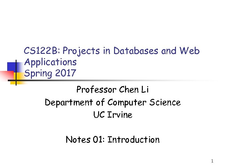 CS 122 B: Projects in Databases and Web Applications Spring 2017 Professor Chen Li