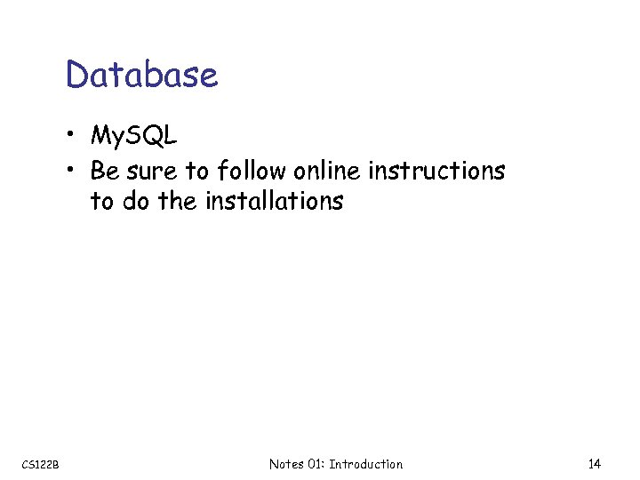 Database • My. SQL • Be sure to follow online instructions to do the