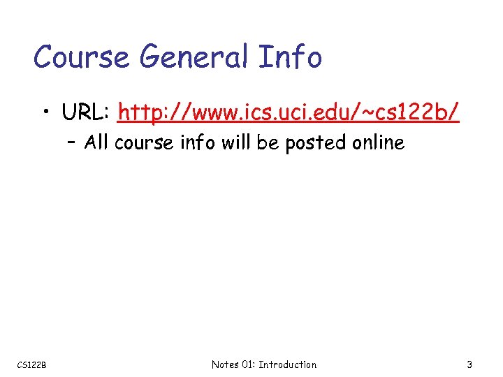 Course General Info • URL: http: //www. ics. uci. edu/~cs 122 b/ – All