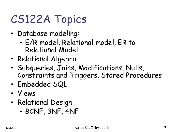CS 122 A Topics • Database modeling: – E/R model, Relational model, ER to