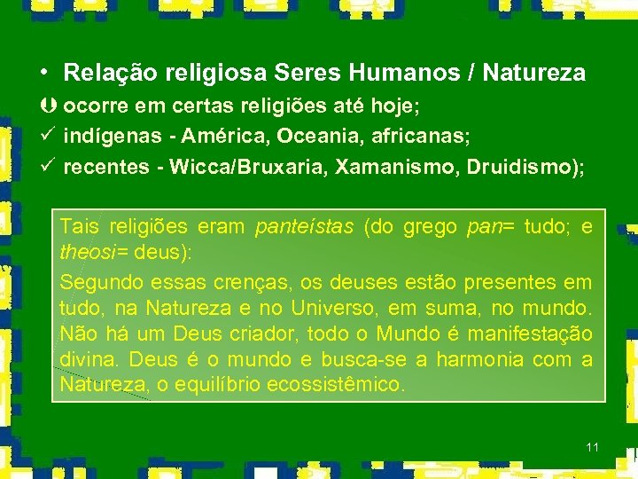  • Relação religiosa Seres Humanos / Natureza Þ ocorre em certas religiões até