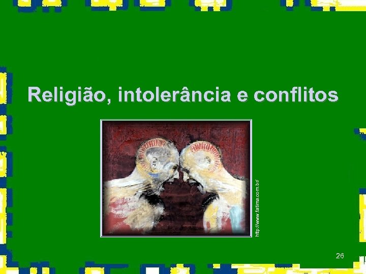 http: //www. fatima. com. br/ Religião, intolerância e conflitos 26 