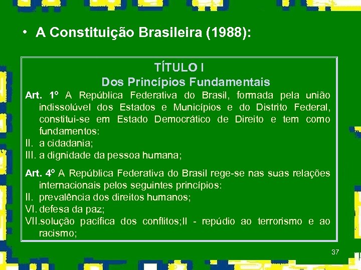  • A Constituição Brasileira (1988): TÍTULO I Dos Princípios Fundamentais Art. 1º A