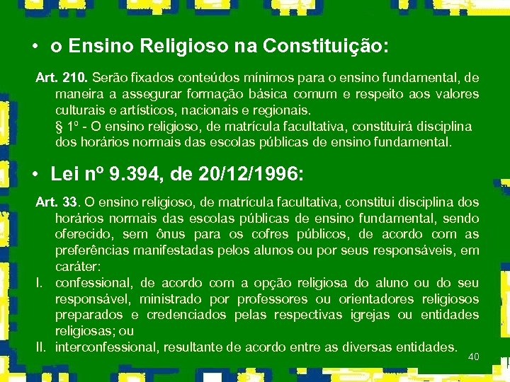  • o Ensino Religioso na Constituição: Art. 210. Serão fixados conteúdos mínimos para