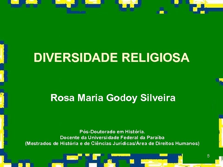 DIVERSIDADE RELIGIOSA Rosa Maria Godoy Silveira Pós-Doutorado em História. Docente da Universidade Federal da