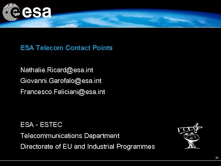 ESA Telecom Contact Points Nathalie. Ricard@esa. int Giovanni. Garofalo@esa. int Francesco. Feliciani@esa. int ESA