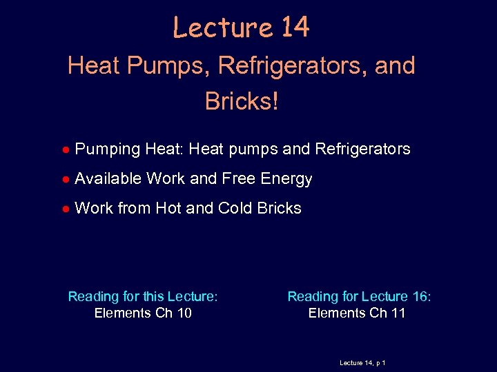 Lecture 14 Heat Pumps, Refrigerators, and Bricks! Pumping Heat: Heat pumps and Refrigerators Available