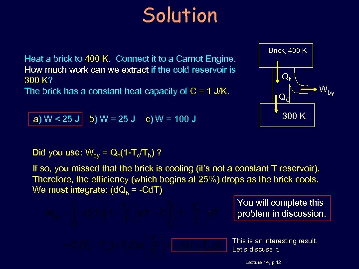 Solution Heat a brick to 400 K. Connect it to a Carnot Engine. How