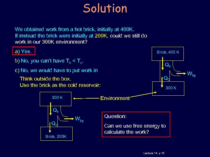 Solution We obtained work from a hot brick, initially at 400 K. If instead