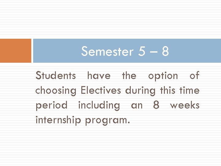 Semester 5 – 8 Students have the option of choosing Electives during this time