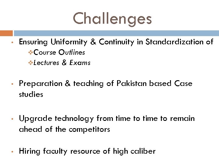 Challenges • Ensuring Uniformity & Continuity in Standardization of v. Course Outlines v. Lectures