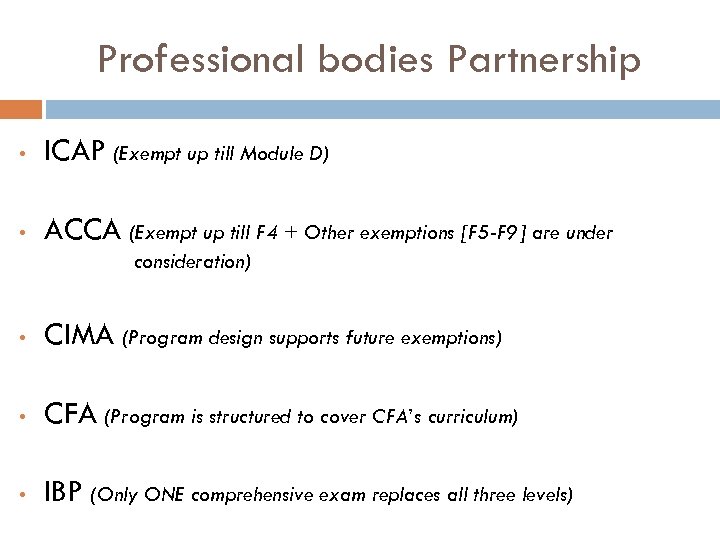 Professional bodies Partnership • ICAP (Exempt up till Module D) • ACCA (Exempt up