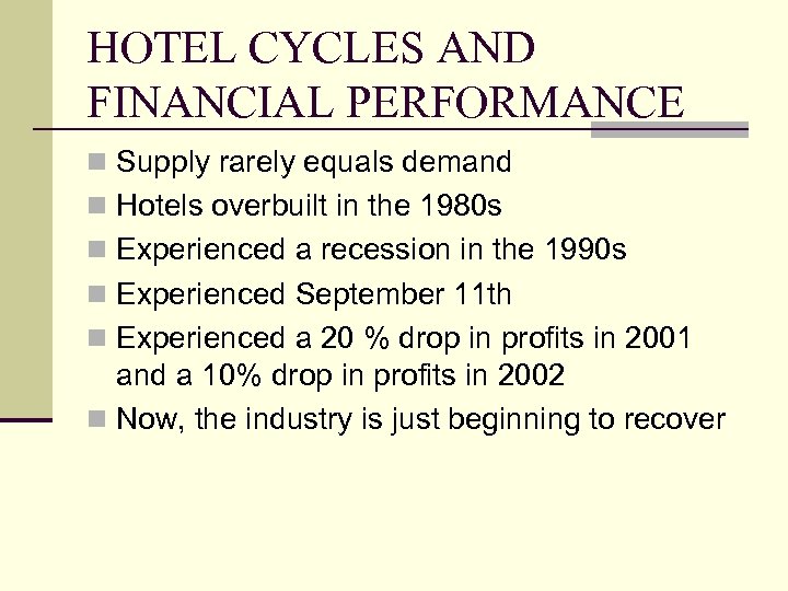 HOTEL CYCLES AND FINANCIAL PERFORMANCE n Supply rarely equals demand n Hotels overbuilt in