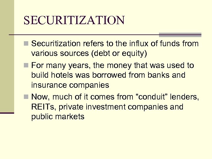 SECURITIZATION n Securitization refers to the influx of funds from various sources (debt or