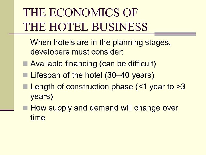 THE ECONOMICS OF THE HOTEL BUSINESS When hotels are in the planning stages, developers