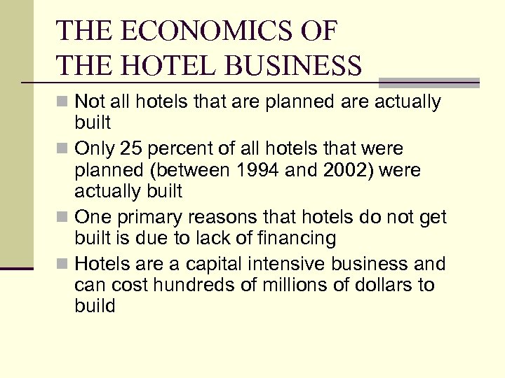 THE ECONOMICS OF THE HOTEL BUSINESS n Not all hotels that are planned are