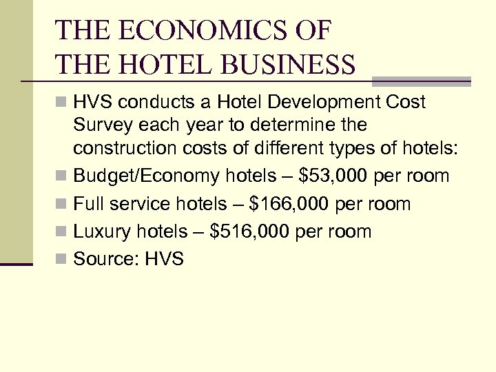 THE ECONOMICS OF THE HOTEL BUSINESS n HVS conducts a Hotel Development Cost Survey