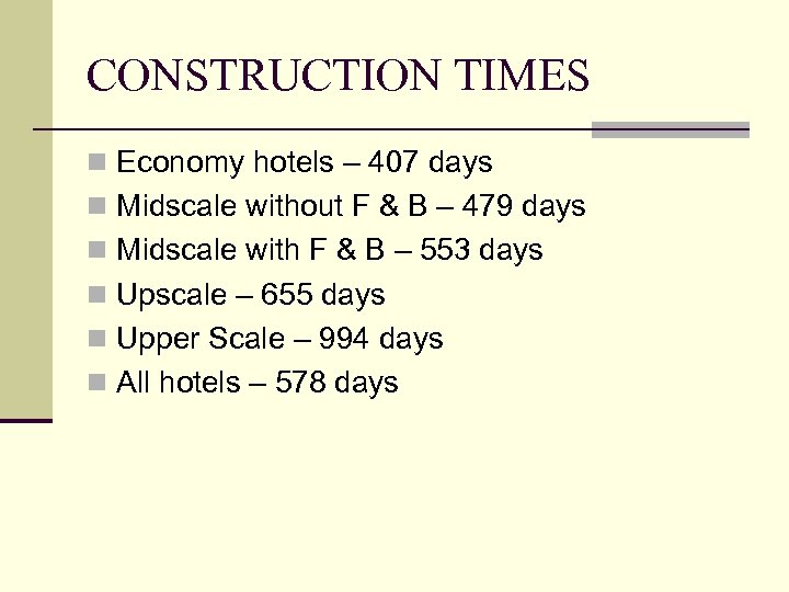 CONSTRUCTION TIMES n Economy hotels – 407 days n Midscale without F & B