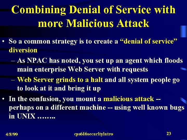Combining Denial of Service with more Malicious Attack • So a common strategy is