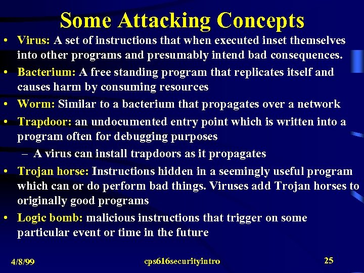Some Attacking Concepts • Virus: A set of instructions that when executed inset themselves