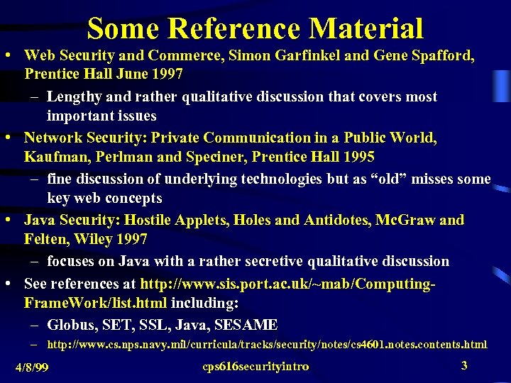 Some Reference Material • Web Security and Commerce, Simon Garfinkel and Gene Spafford, Prentice