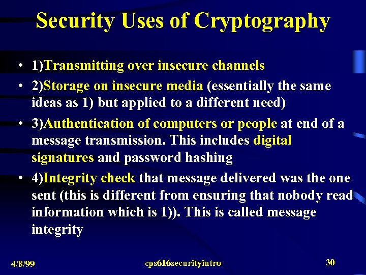 Security Uses of Cryptography • 1)Transmitting over insecure channels • 2)Storage on insecure media