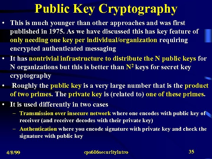 Public Key Cryptography • This is much younger than other approaches and was first