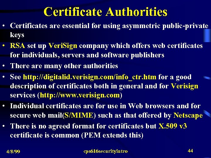 Certificate Authorities • Certificates are essential for using asymmetric public-private keys • RSA set