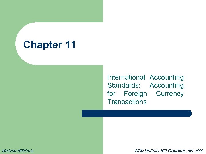 Chapter 11 International Accounting Standards; Accounting for Foreign Currency Transactions Mc. Graw-Hill/Irwin ©The Mc.