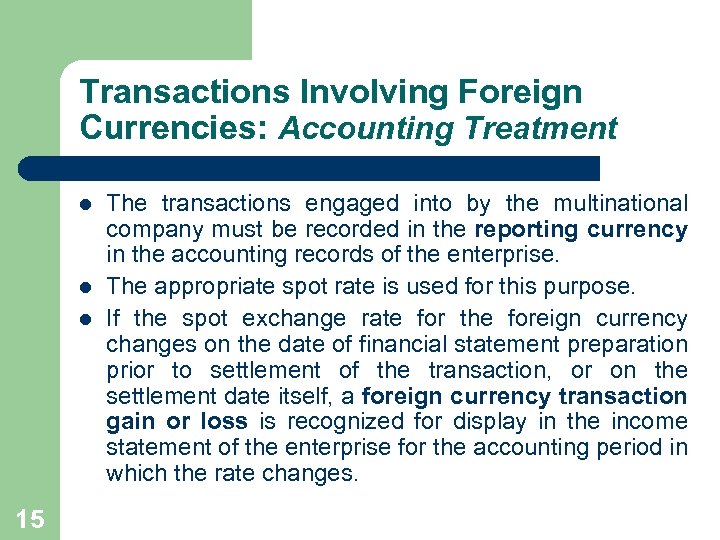 Transactions Involving Foreign Currencies: Accounting Treatment l l l 15 The transactions engaged into