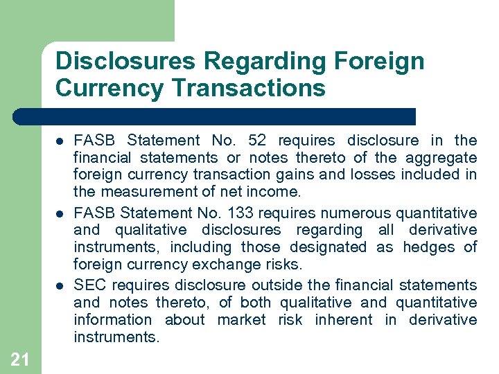 Disclosures Regarding Foreign Currency Transactions l l l 21 FASB Statement No. 52 requires