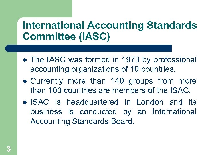 International Accounting Standards Committee (IASC) l l l 3 The IASC was formed in