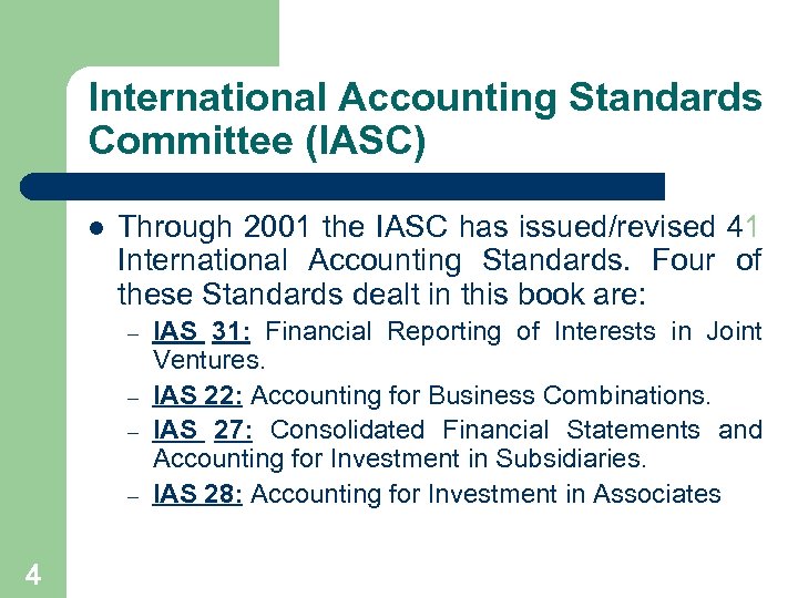 International Accounting Standards Committee (IASC) l Through 2001 the IASC has issued/revised 41 International