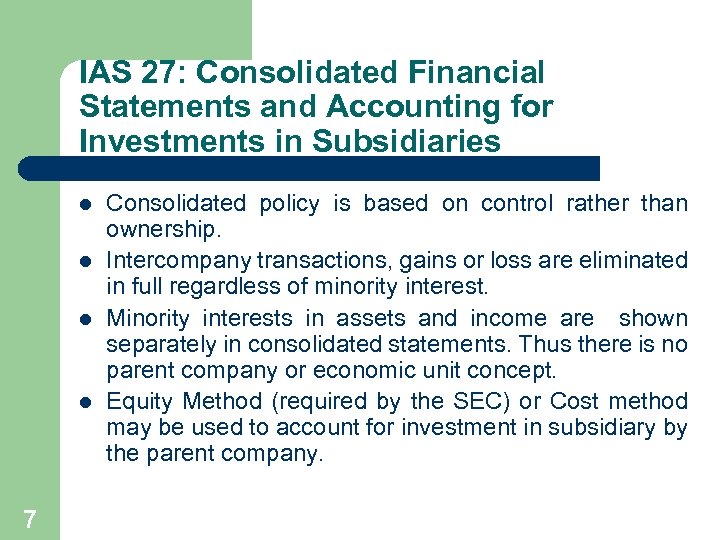 IAS 27: Consolidated Financial Statements and Accounting for Investments in Subsidiaries l l 7