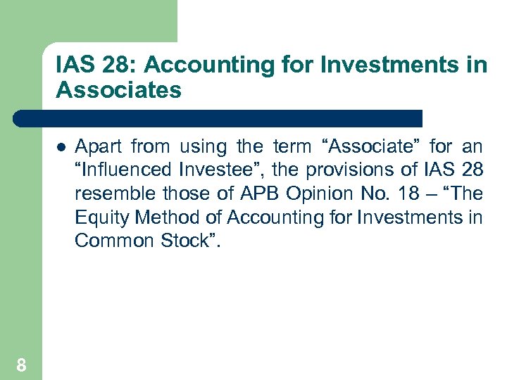 IAS 28: Accounting for Investments in Associates l 8 Apart from using the term