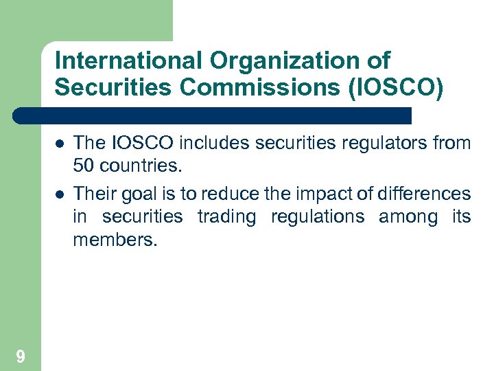 International Organization of Securities Commissions (IOSCO) l l 9 The IOSCO includes securities regulators