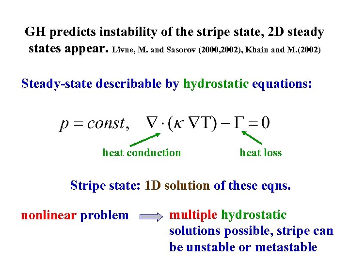 GH predicts instability of the stripe state, 2 D steady states appear. Livne, M.