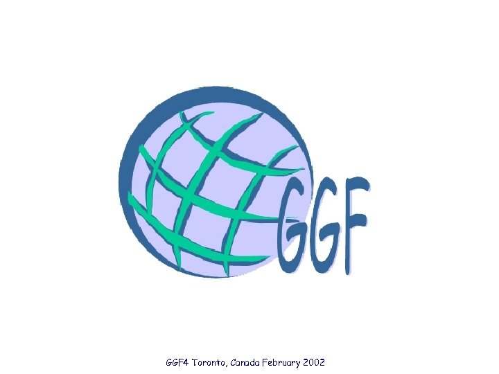 GGF 4 Toronto, Canada February 2002 