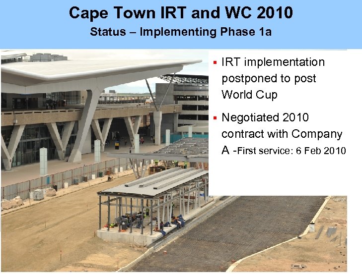 Cape Town IRT and WC 2010 Status – Implementing Phase 1 a § IRT