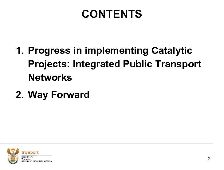 CONTENTS 1. Progress in implementing Catalytic Projects: Integrated Public Transport Networks 2. Way Forward