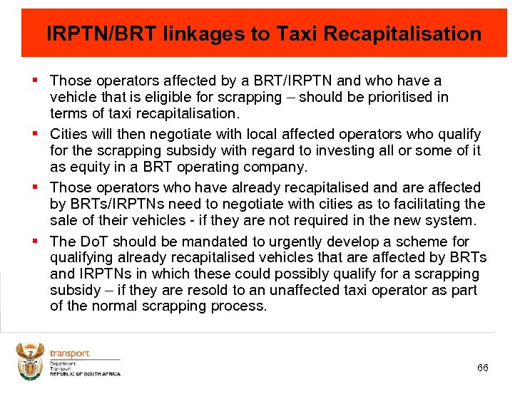 IRPTN/BRT linkages to Taxi Recapitalisation § Those operators affected by a BRT/IRPTN and who