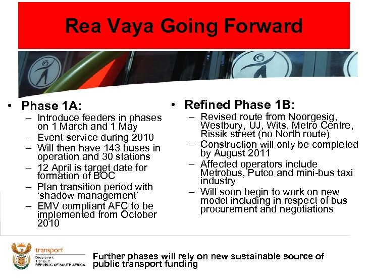 Rea Vaya Going Forward • Phase 1 A: • Refined Phase 1 B: –