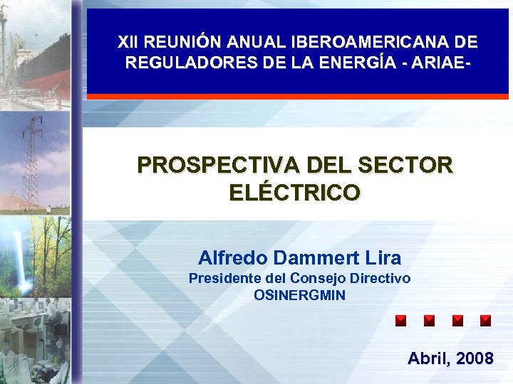 XII REUNIÓN ANUAL IBEROAMERICANA DE REGULADORES DE LA ENERGÍA - ARIAE- PROSPECTIVA DEL SECTOR