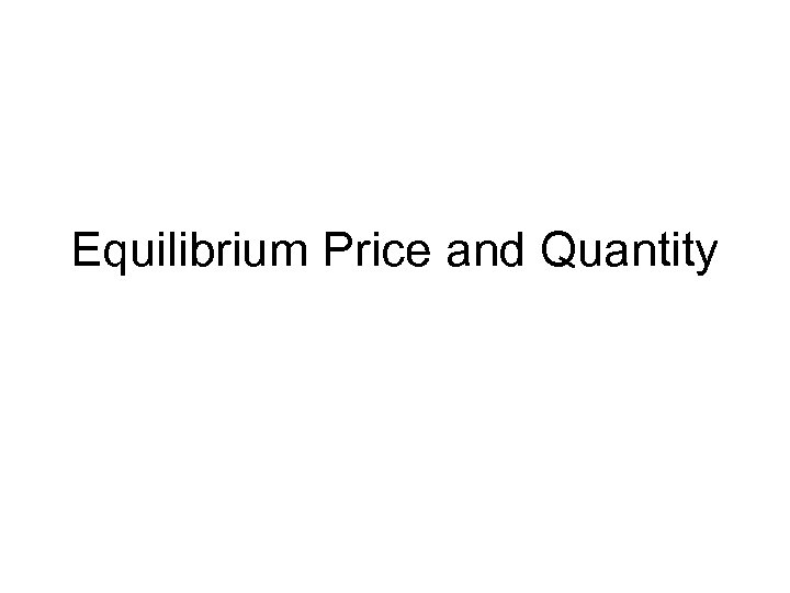 Equilibrium Price and Quantity 