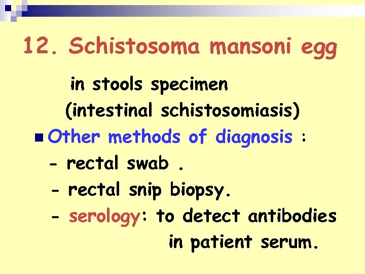 12. Schistosoma mansoni egg in stools specimen (intestinal schistosomiasis) n Other methods of diagnosis