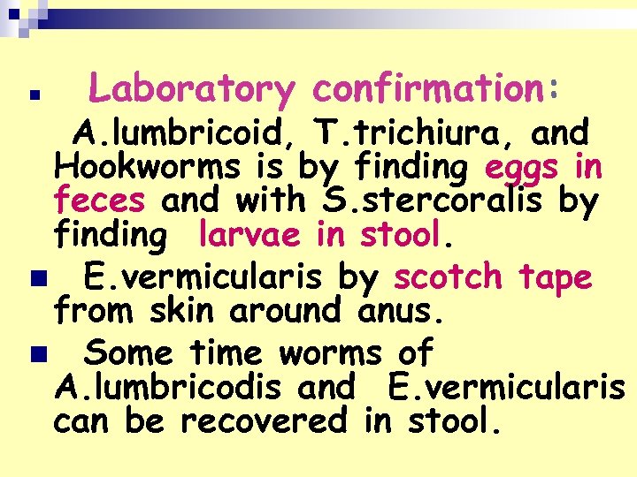 n Laboratory confirmation: A. lumbricoid, T. trichiura, and Hookworms is by finding eggs in