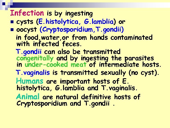 Infection is by ingesting cysts (E. histolytica, G. lamblia) or n oocyst (Cryptosporidium, T.