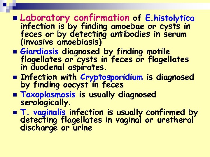 n n n Laboratory confirmation of E. histolytica infection is by finding amoebae or